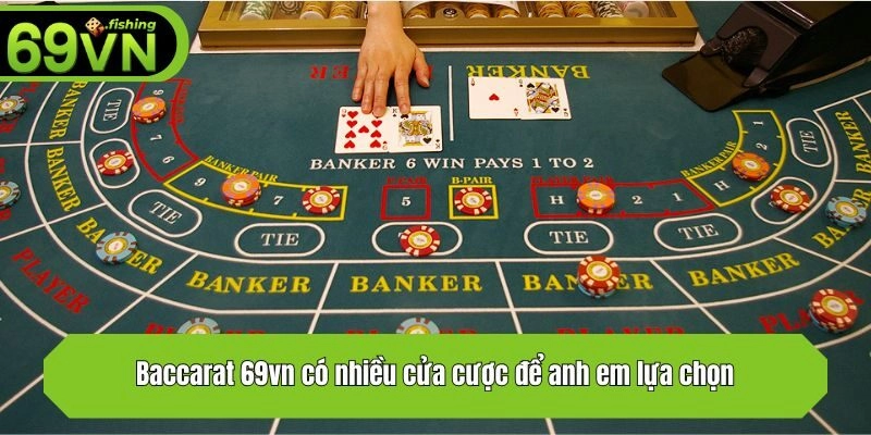 Baccarat 69vn có nhiều cửa cược để anh em lựa chọn