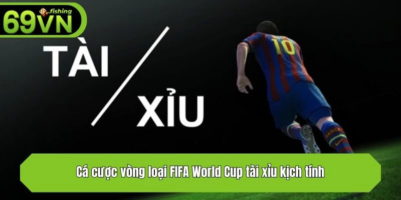 Cá cược vòng loại FIFA World Cup tài xỉu kịch tính