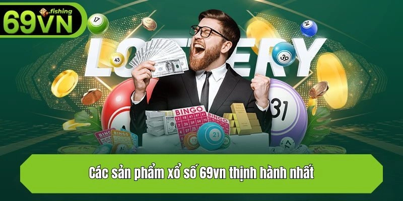 Các sản phẩm xổ số 69vn thịnh hành nhất