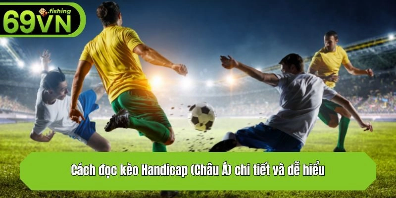 Cách đọc kèo Handicap (Châu Á) chi tiết và dễ hiểu