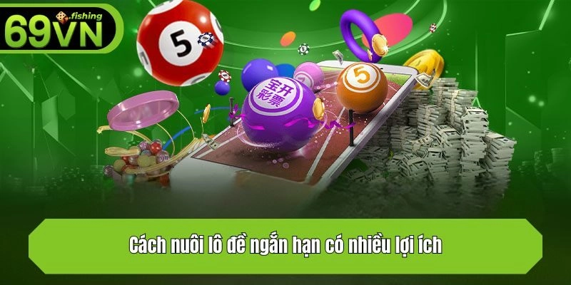 Cách nuôi lô đề ngắn hạn có nhiều lợi ích