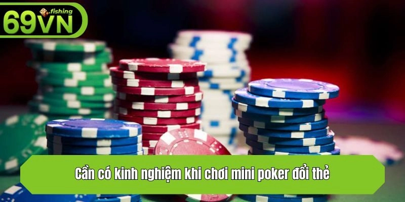 Cần có kinh nghiệm khi chơi mini poker đổi thẻ