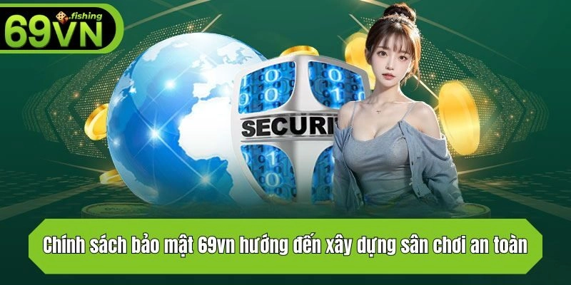 Chính sách bảo mật 69vn hướng đến xây dựng sân chơi an toàn