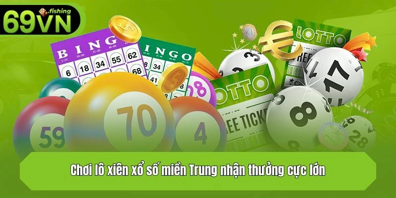 Chơi lô xiên xổ số miền Trung nhận thưởng cực lớn