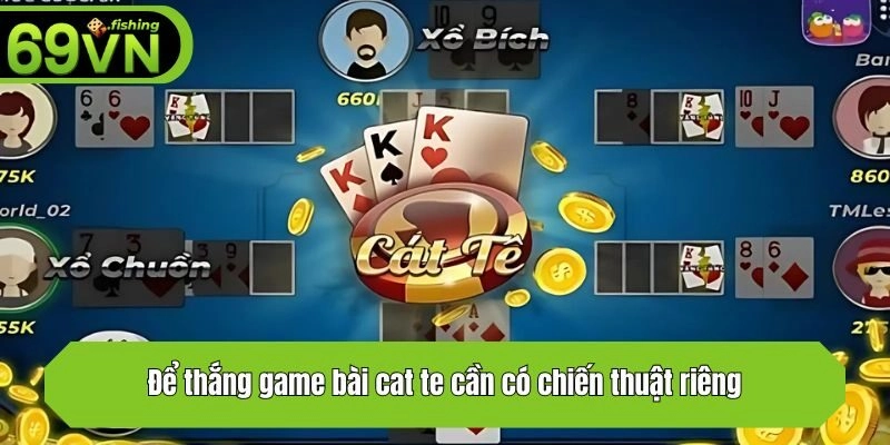 Để thắng game bài cat te cần có chiến thuật riêng