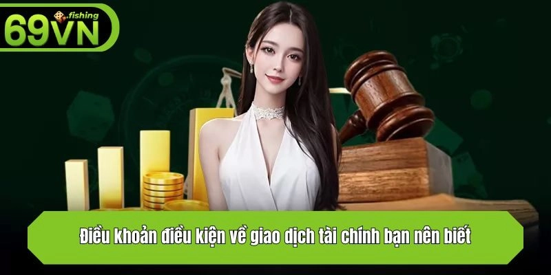Điều khoản và điều kiện về giao dịch tài chính bạn nên biết