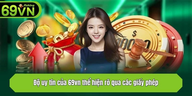 Độ uy tín của 69vn thể hiện rõ qua các giấy phép