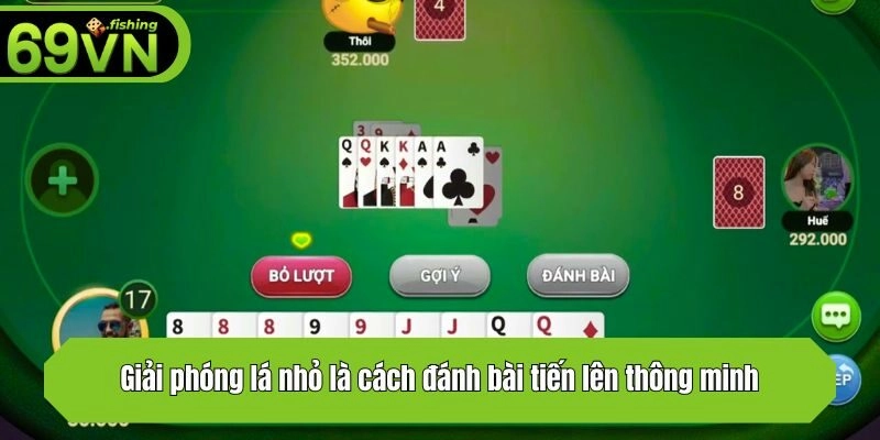 Giải phóng lá nhỏ là cách đánh bài tiến lên thông minh