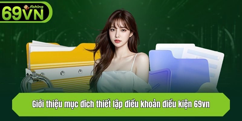 Giới thiệu đến hội viên mục đích thiết lập điều khoản điều kiện 69vn
