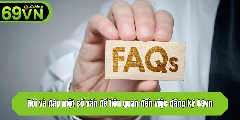 Hỏi và đáp một số vấn đề liên quan đến việc đăng ký 69vn