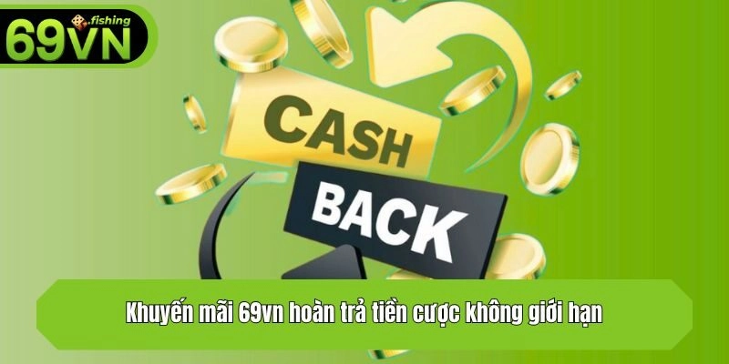 Khuyến mãi 69vn hoàn trả tiền cược không giới hạn