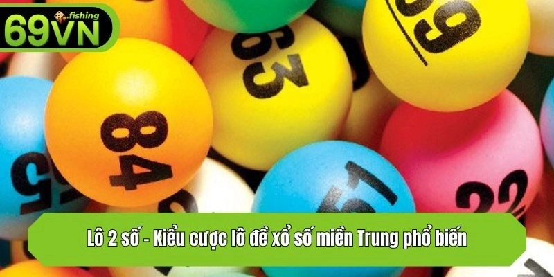 Lô 2 số - Kiểu cược lô đề xổ số miền Trung phổ biến