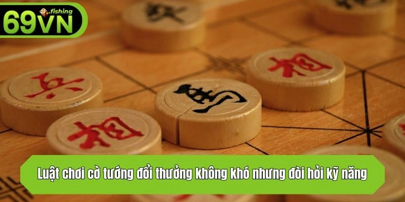 Luật chơi cờ tướng không khó nhưng đòi hỏi kỹ năng