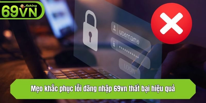 Mẹo khắc phục lỗi đăng nhập 69vn thất bại hiệu quả