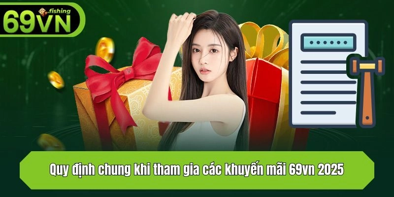 Quy định chung khi tham gia các khuyến mãi 69vn 2025