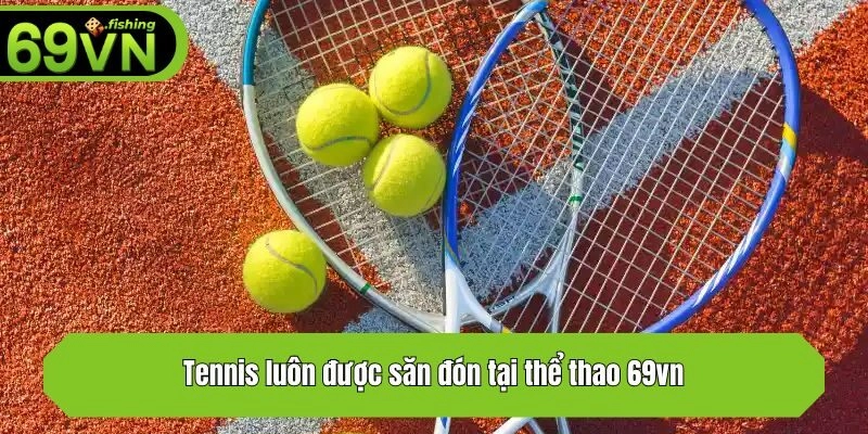 Tennis luôn được săn đón tại thể thao 69vn