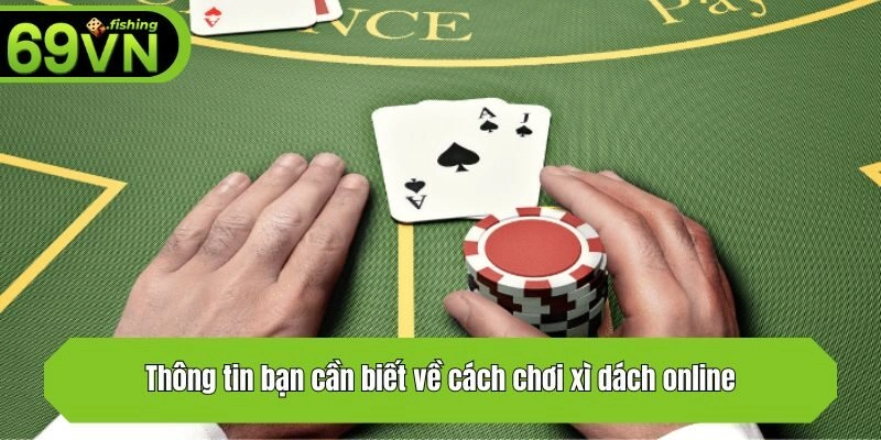 Thông tin bạn cần biết về cách chơi xì dách online