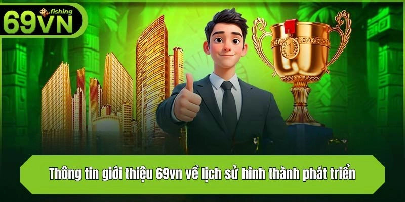 Thông tin giới thiệu 69vn về lịch sử hình thành phát triển