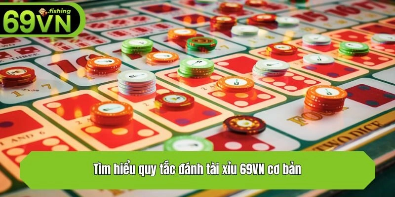 Tìm hiểu quy tắc đánh tài xỉu 69VN cơ bản