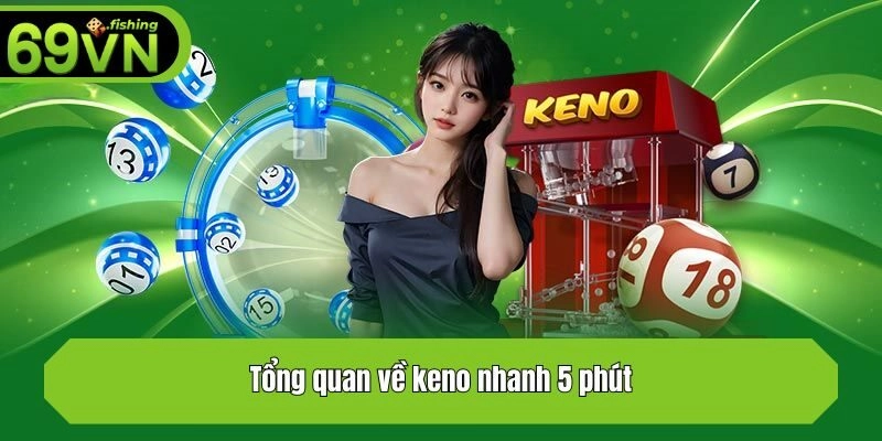 Tổng quan về keno nhanh 5 phút