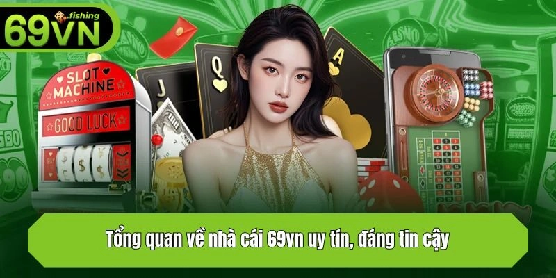 Tổng quan về nhà cái 69vn uy tín, đáng tin cậy