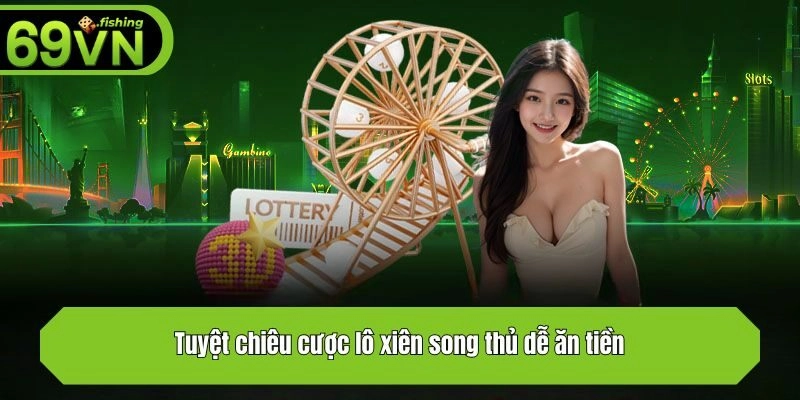 Tuyệt chiêu cược lô xiên song thủ dễ ăn tiền