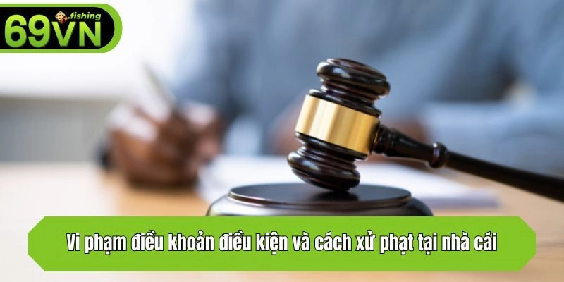 Vi phạm điều khoản và cách xử phạt tại nhà cái