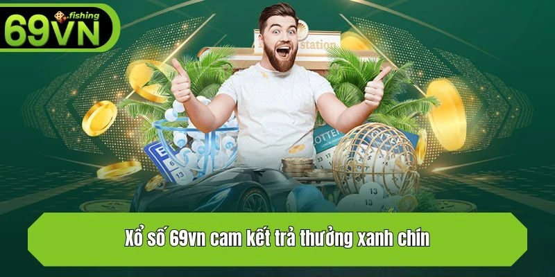Xổ số 69vn cam kết trả thưởng xanh chín