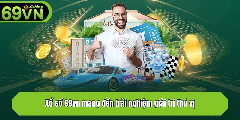 Xổ số 69vn mang đến trải nghiệm giải trí thú vị